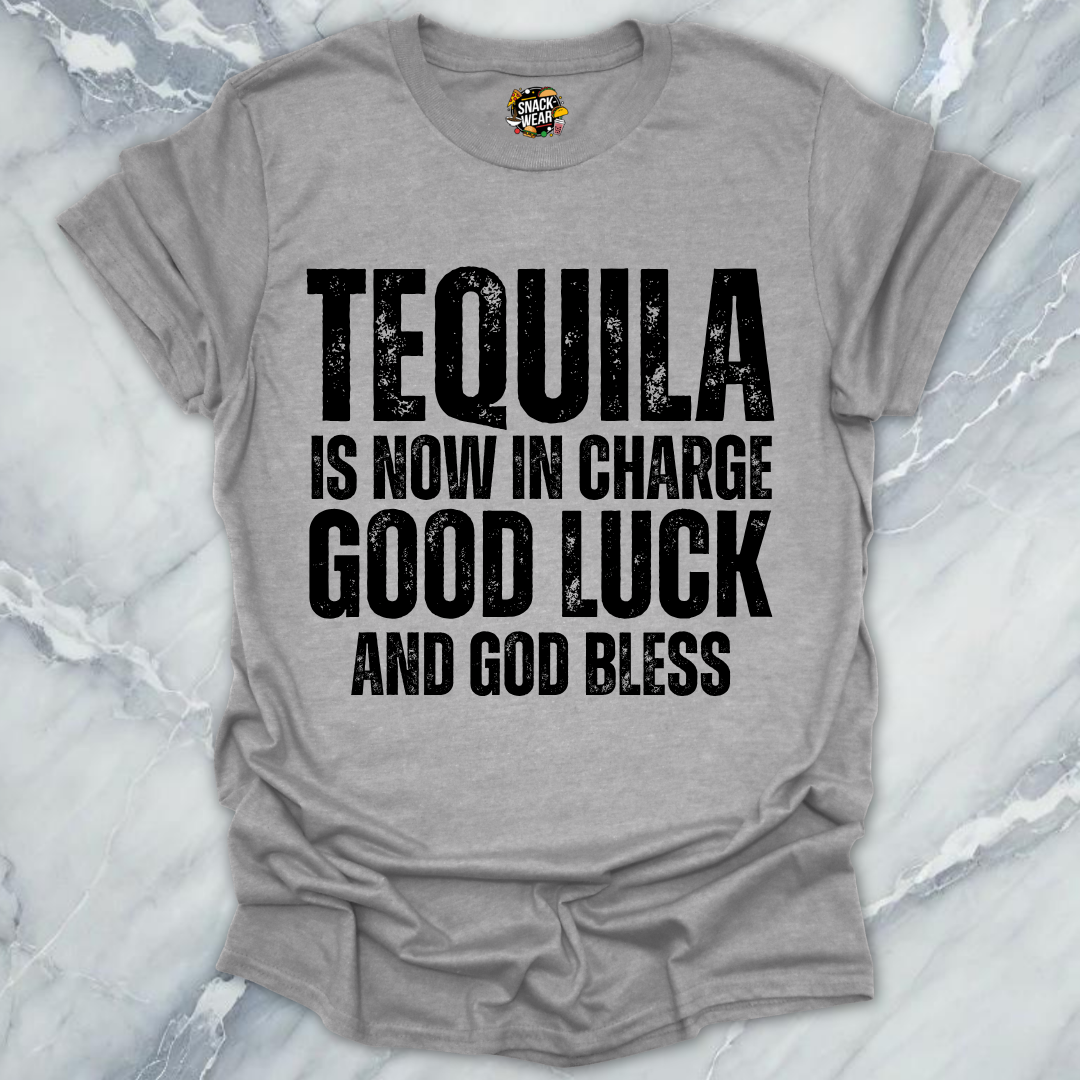 Tequila Is Now In Charge T-Shirt