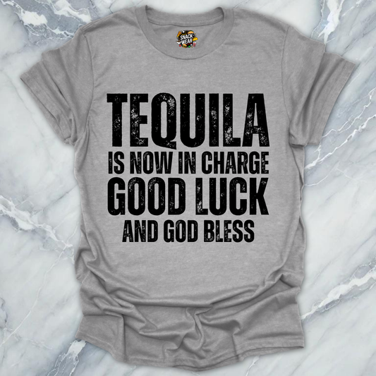 Tequila Is Now In Charge T-Shirt