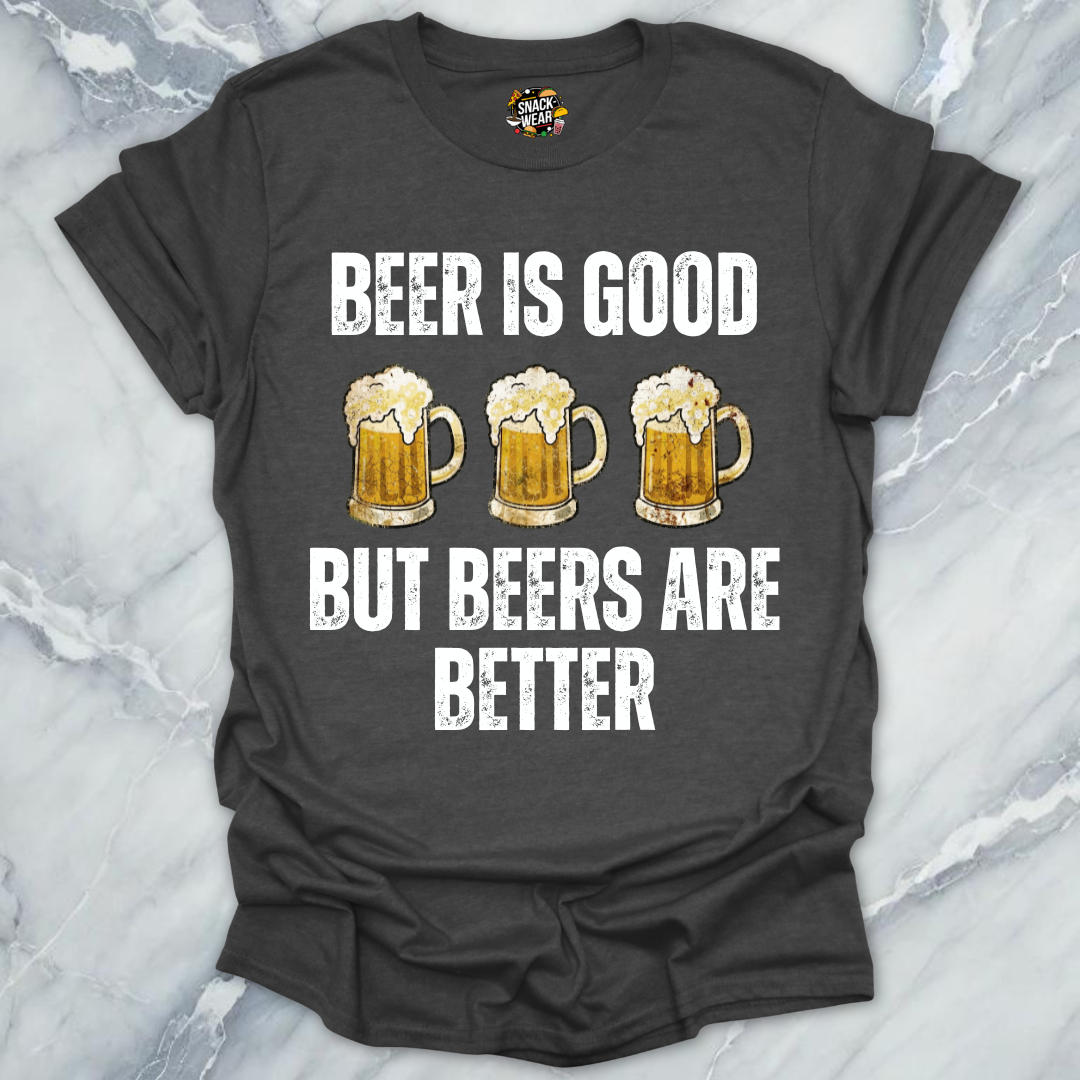 Beers Are Better T-Shirt