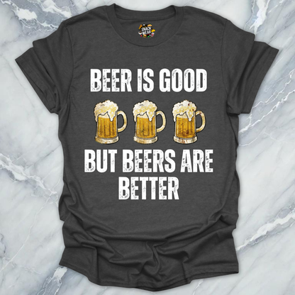 Beers Are Better T-Shirt