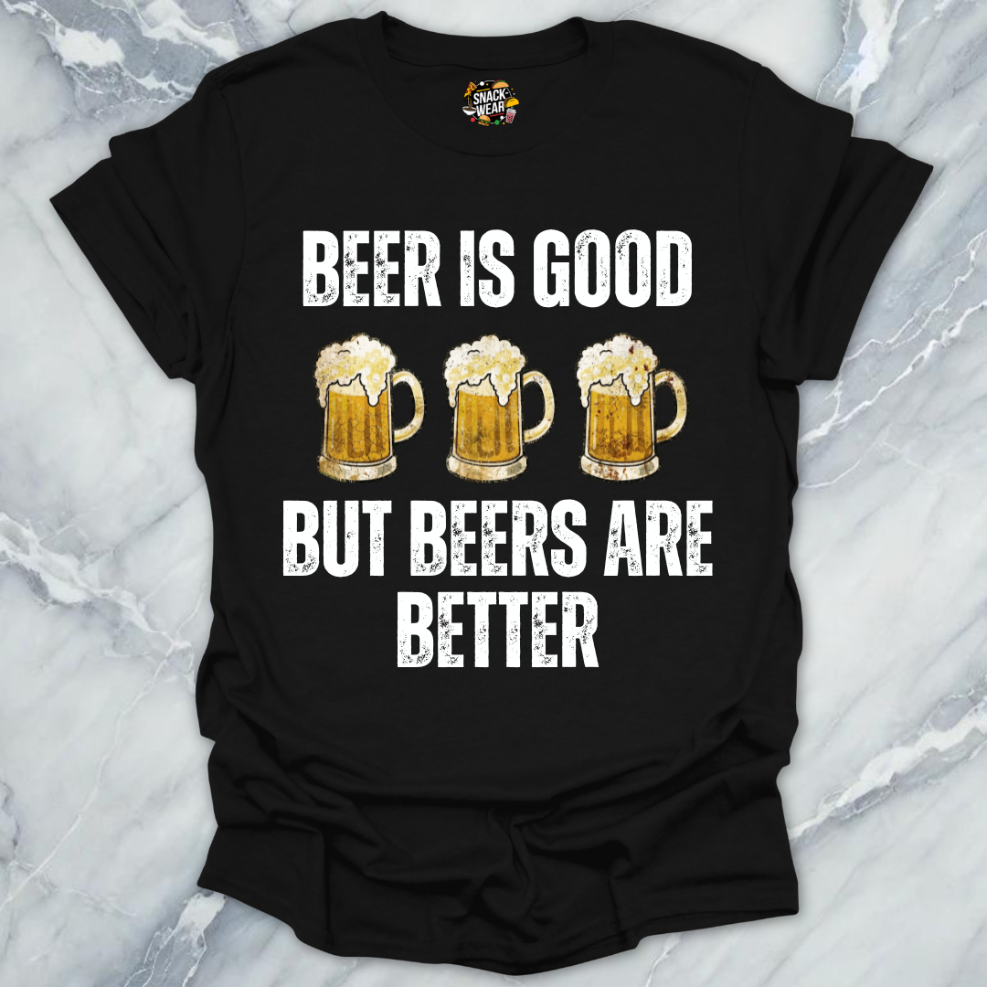 Beers Are Better T-Shirt