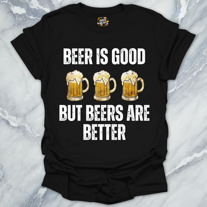 Beers Are Better T-Shirt