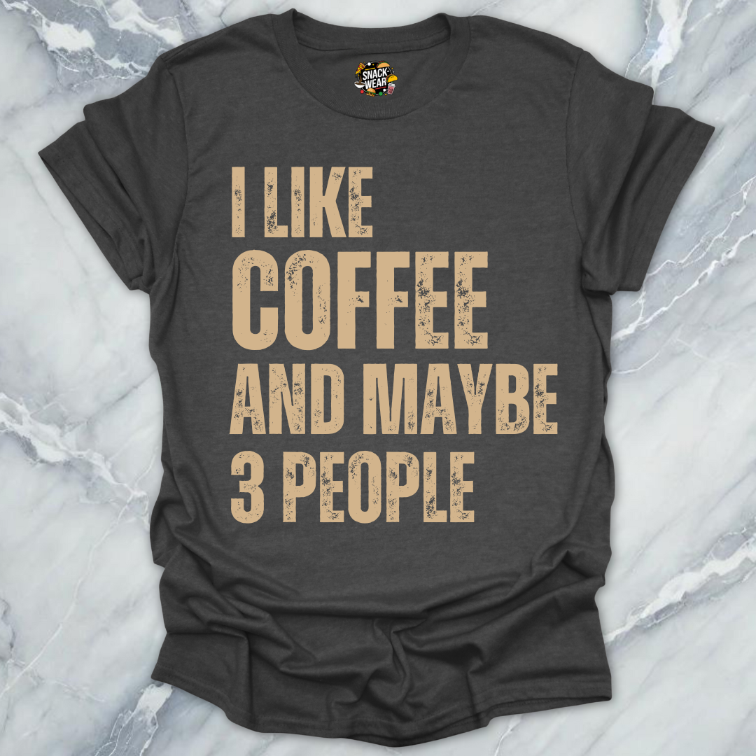 I Like Coffee and Maybe 3 People T-Shirt