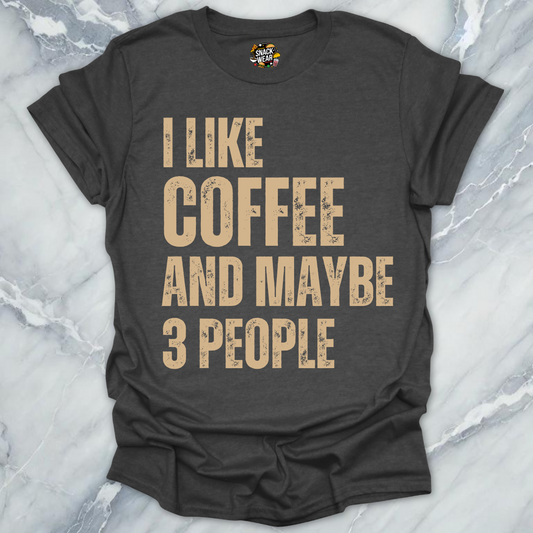 I Like Coffee and Maybe 3 People T-Shirt