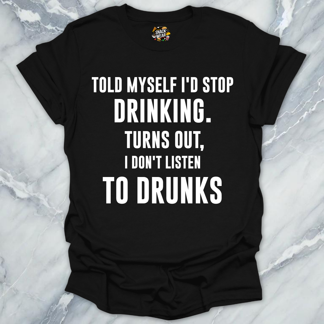 Don't Listen To Drunks T-Shirt