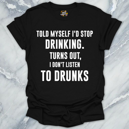 Don't Listen To Drunks T-Shirt