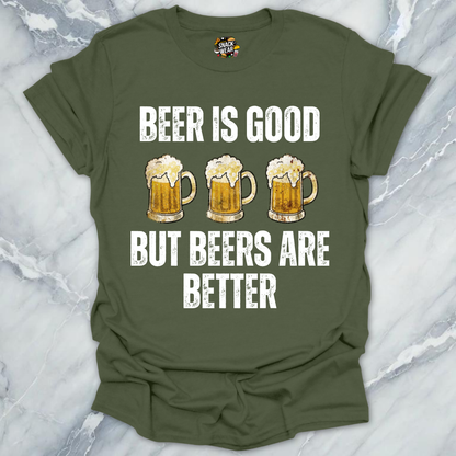 Beers Are Better T-Shirt