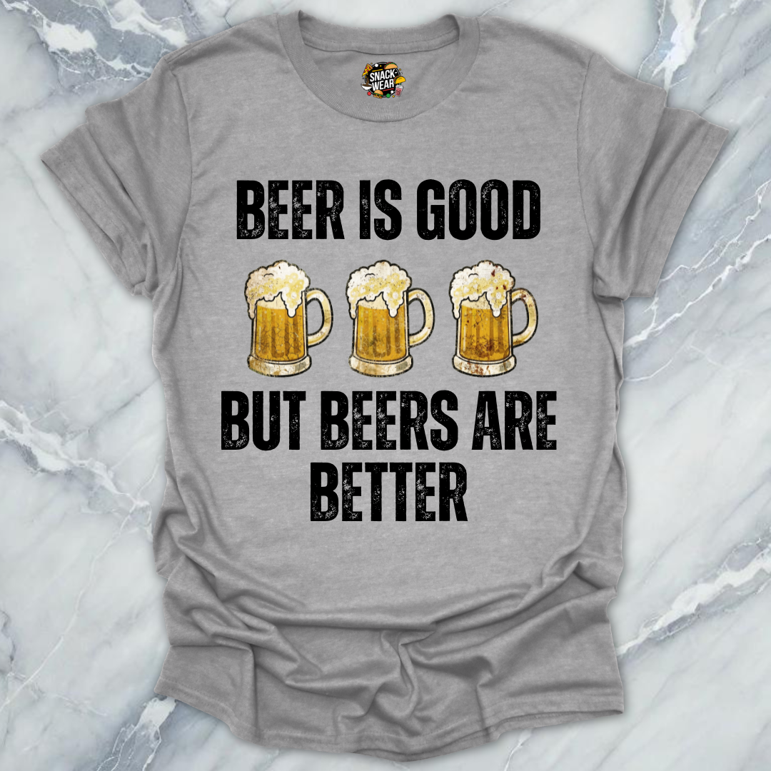 Beers Are Better T-Shirt