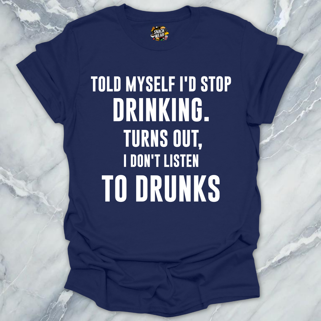 Don't Listen To Drunks T-Shirt
