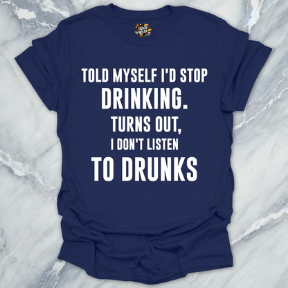 Don't Listen To Drunks T-Shirt
