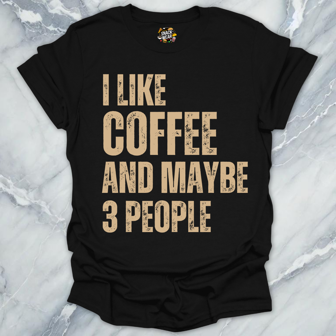 I Like Coffee and Maybe 3 People T-Shirt
