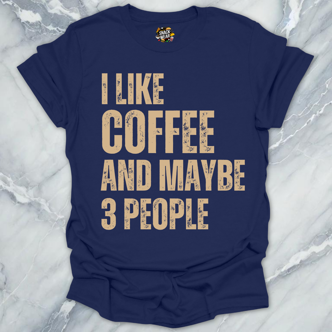 I Like Coffee and Maybe 3 People T-Shirt