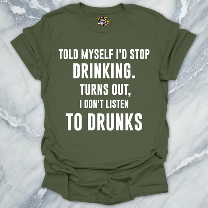 Don't Listen To Drunks T-Shirt