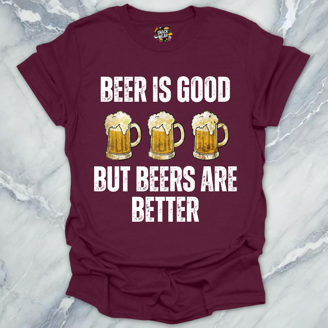 Beers Are Better T-Shirt