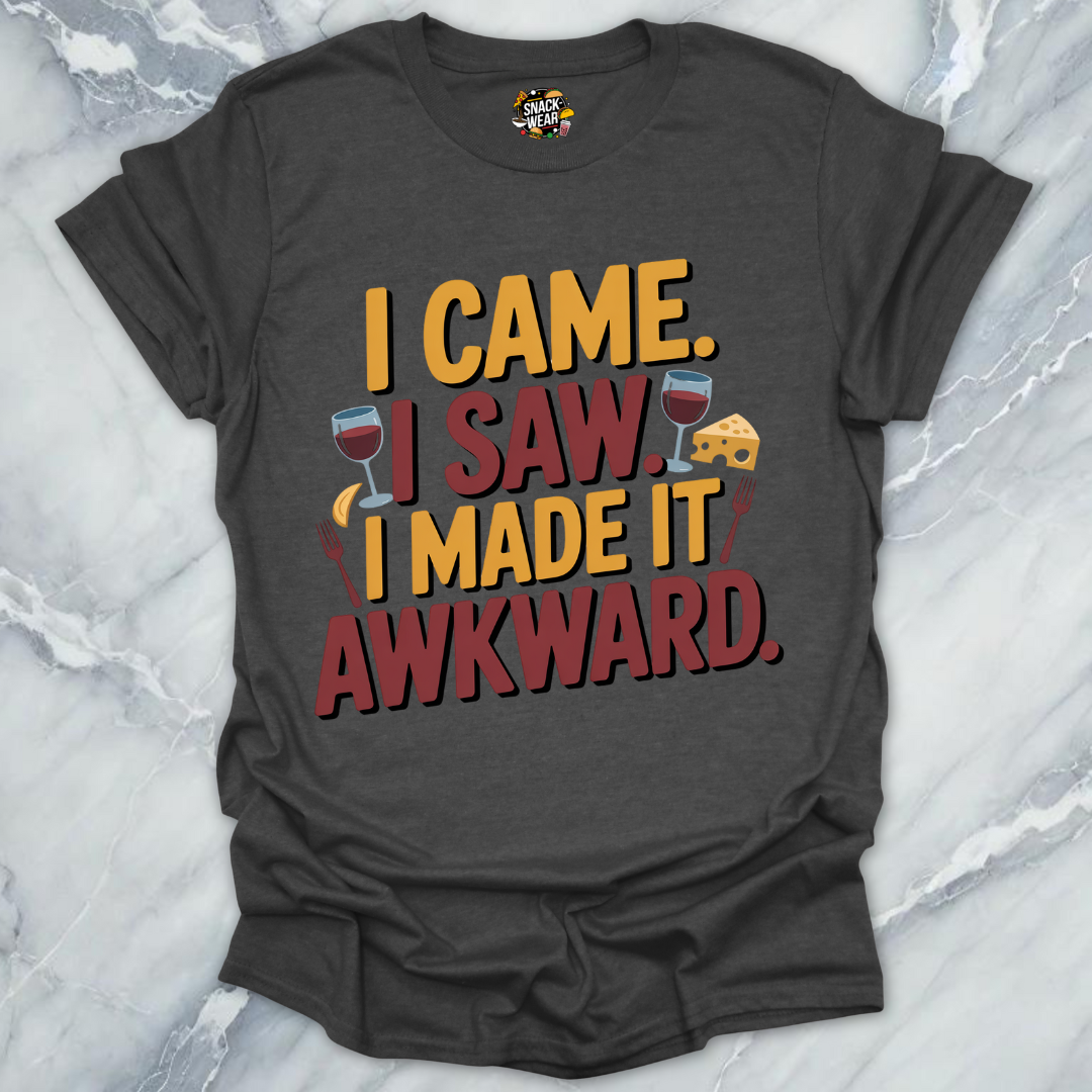 I Came. I Saw. I Made It Awkward. T-Shirt