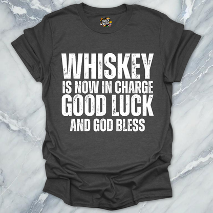 Whiskey Is Now In Charge T-Shirt