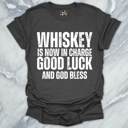 Whiskey Is Now In Charge T-Shirt