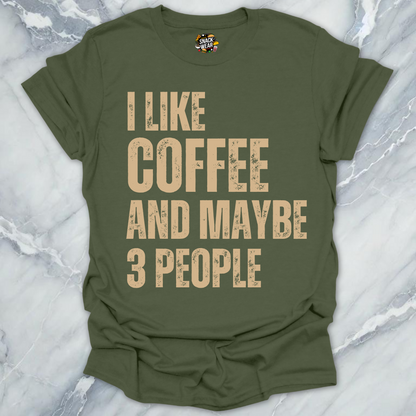 I Like Coffee and Maybe 3 People T-Shirt