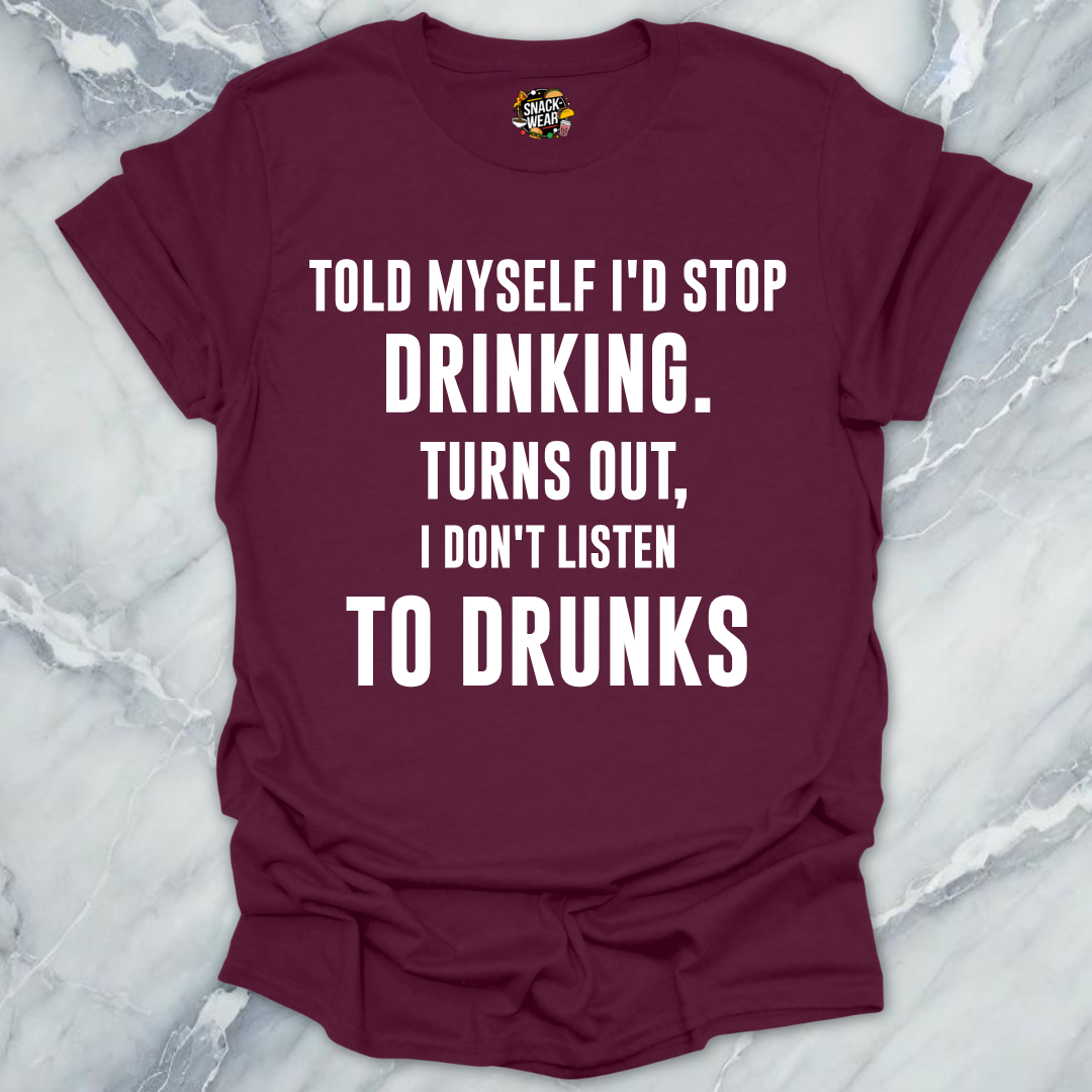 Don't Listen To Drunks T-Shirt