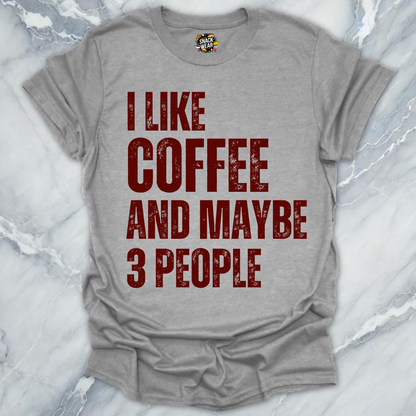 I Like Coffee and Maybe 3 People T-Shirt