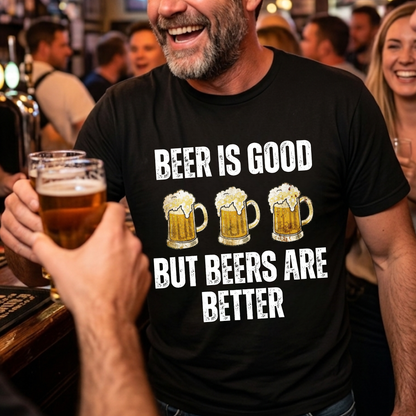 Beers Are Better T-Shirt