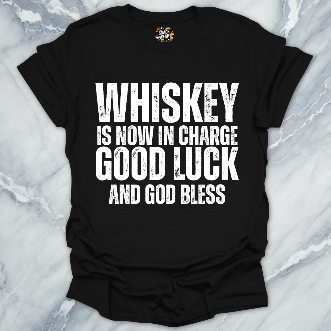 Whiskey Is Now In Charge T-Shirt