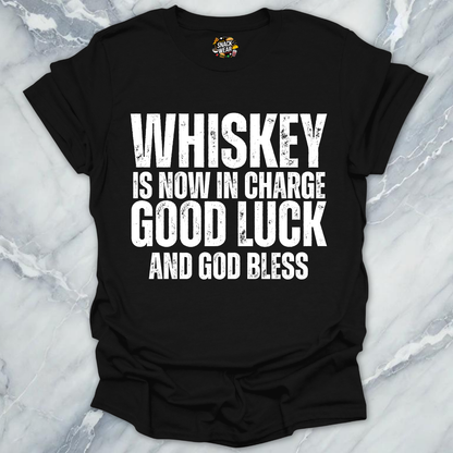 Whiskey Is Now In Charge T-Shirt