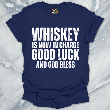 Whiskey Is Now In Charge T-Shirt