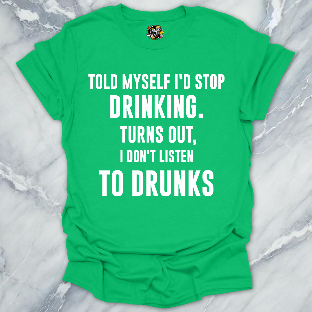 Don't Listen To Drunks T-Shirt