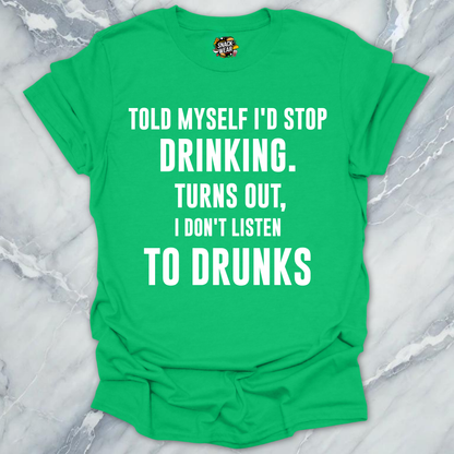 Don't Listen To Drunks T-Shirt