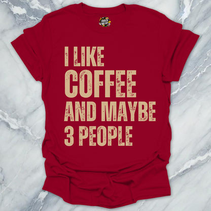 I Like Coffee and Maybe 3 People T-Shirt