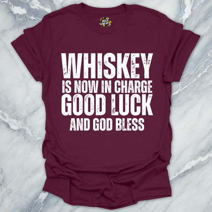 Whiskey Is Now In Charge T-Shirt