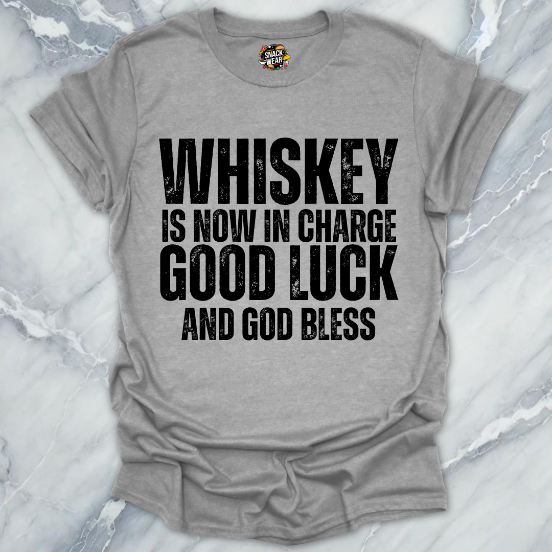 Whiskey Is Now In Charge T-Shirt