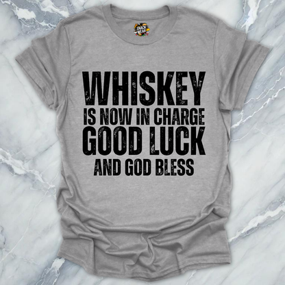 Whiskey Is Now In Charge T-Shirt
