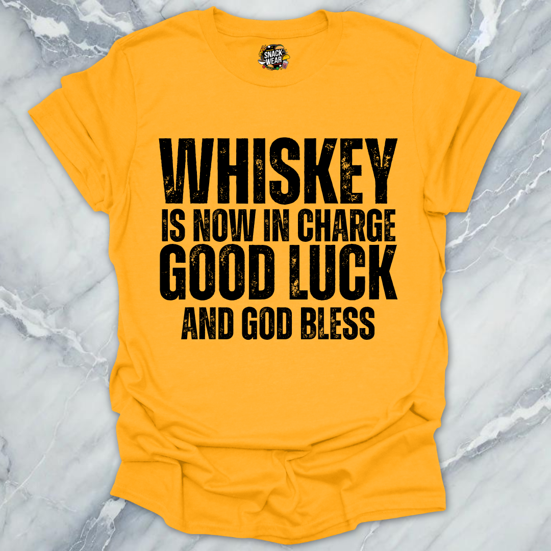 Whiskey Is Now In Charge T-Shirt