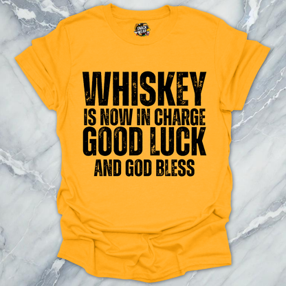 Whiskey Is Now In Charge T-Shirt