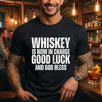 Whiskey Is Now In Charge T-Shirt