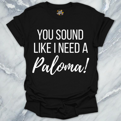 Need A Paloma T-Shirt