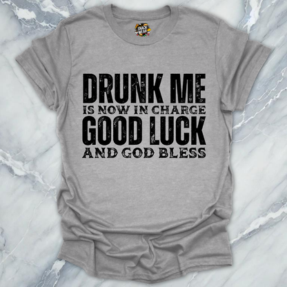 Drunk Me Now In Charge T-Shirt