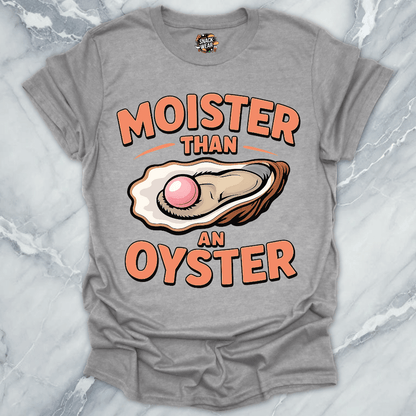 Moister Than Oyster T-Shirt