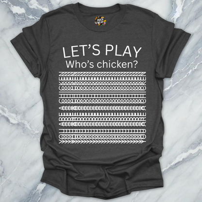 Let’s Play Who’s Chicken? T-Shirt