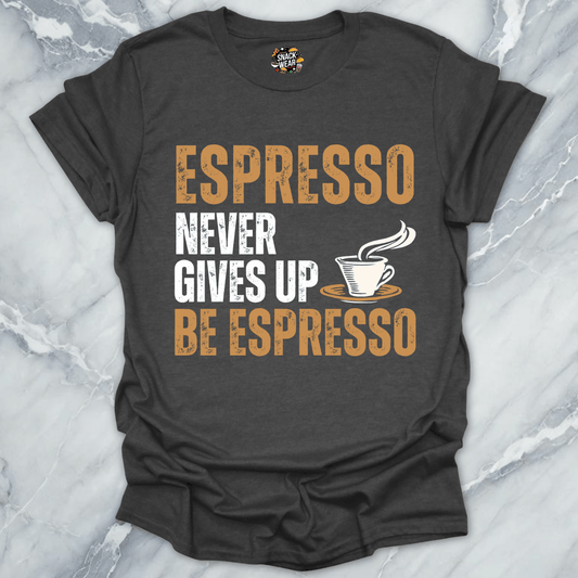 Espresso Never Gives Up T-Shirt