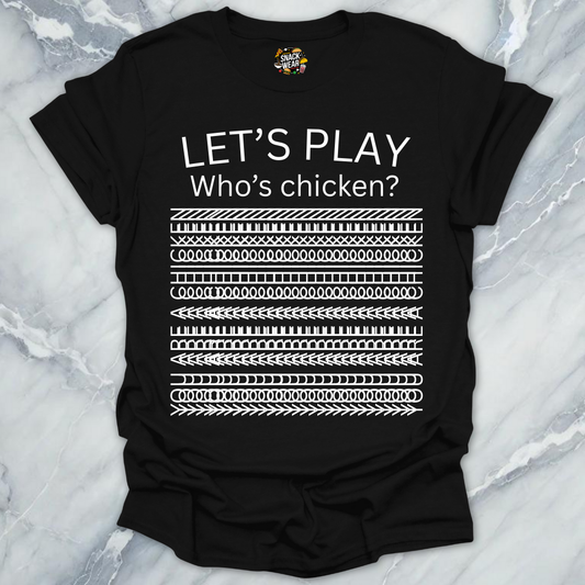 Let’s Play Who’s Chicken? T-Shirt