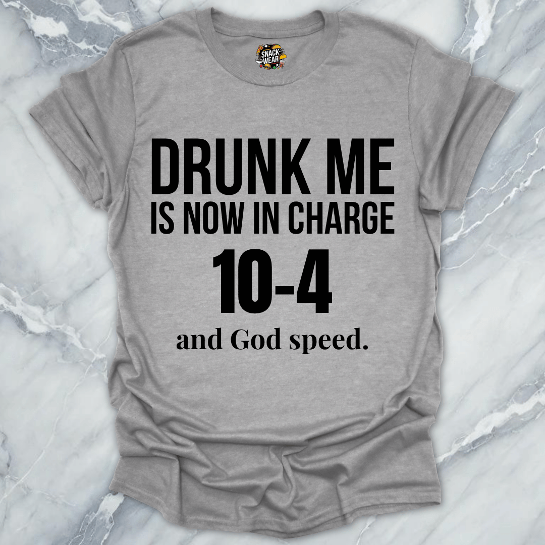 Drunk Me In Charge 10-4 T-Shirt