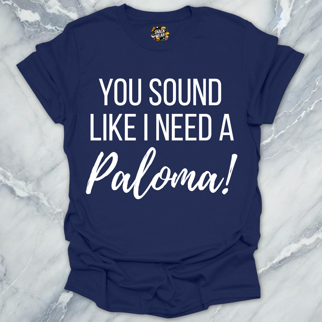 Need A Paloma T-Shirt