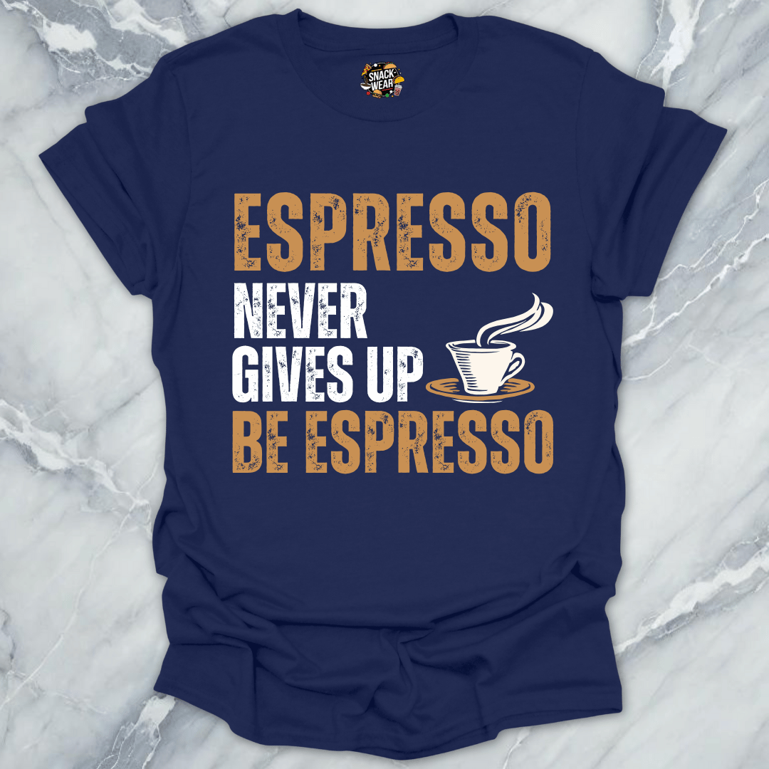 Espresso Never Gives Up T-Shirt
