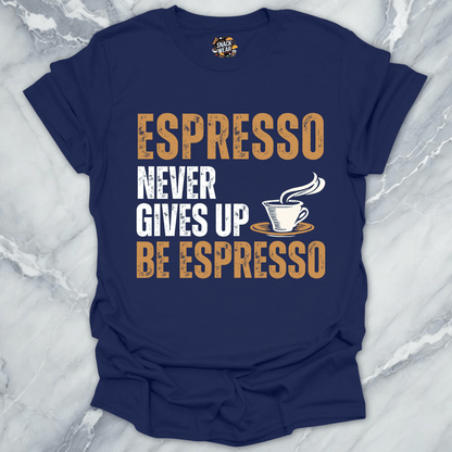 Espresso Never Gives Up T-Shirt