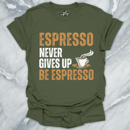 Espresso Never Gives Up T-Shirt
