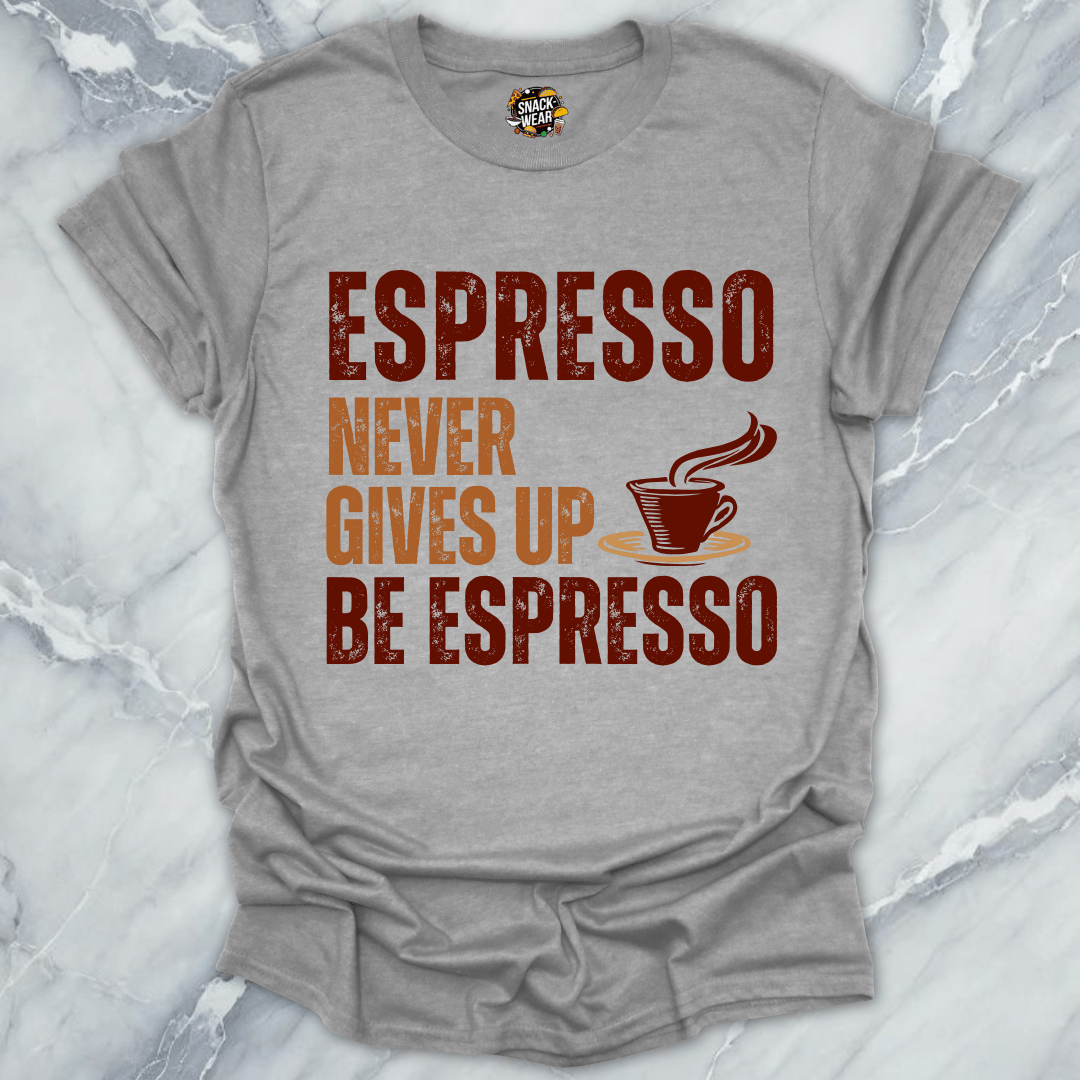 Espresso Never Gives Up T-Shirt