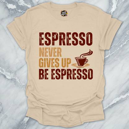 Espresso Never Gives Up T-Shirt